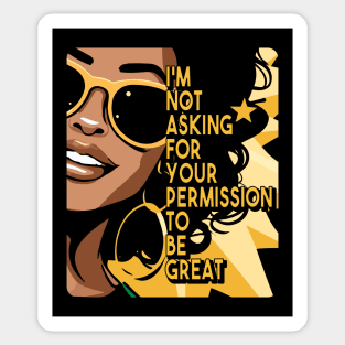 Black History I'm Not Asking For Your Permission To Be Great Sticker